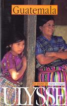 Couverture du livre « Guide Ulysse ; Guatemala » de Carlos Soldevila et Denis Faubert aux éditions Ulysse