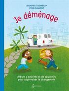 Couverture du livre « Je déménage : album d'activités et de souvenirs pour apprivoiser le changement » de Jennifer Tremblay et Yves Dumont aux éditions Editions De L'homme