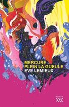 Couverture du livre « Mercure plein la gueule » de Eve Lemieux aux éditions Xyz