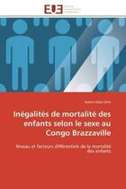 Couverture du livre « Inégalités de mortalité des enfants selon le sexe au Congo Brazzaville : Niveau et facteurs différentiels de la mortalité des enfants » de Arsène Odzo Dimi aux éditions Editions Universitaires Europeennes