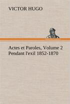 Couverture du livre « Actes et paroles volume 2, pendant l'exil 1852-1870 » de Victor Hugo aux éditions Tredition