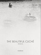 Couverture du livre « The beautiful cliché ; Venezia » de Renato D' Agostin et Italo Zannier et Chiara Casarin aux éditions Silvana