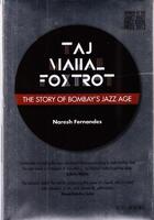 Couverture du livre « Taj Mahal foxtrot ; the story of Bombay's jazz age (édition 2017) » de Naresh Fernandes aux éditions Antique Collector's Club