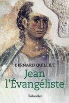 Couverture du livre « Jean l'Evangéliste » de Bernard Quilliet aux éditions Tallandier