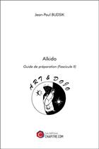Couverture du livre « Aïkido ; guide de prération (fascicule II) » de Jean-Paul Budsik aux éditions Chapitre.com