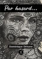 Couverture du livre « Par hasard... » de Dominique Detune aux éditions Le Lys Bleu