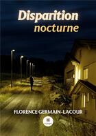 Couverture du livre « Disparition nocturne » de Germain-Lacour F. aux éditions Le Lys Bleu