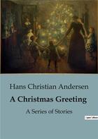 Couverture du livre « A Christmas Greeting : A Series of Stories » de Andersen H C. aux éditions Culturea