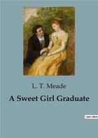 Couverture du livre « A Sweet Girl Graduate » de L. T. Meade aux éditions Culturea