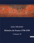 Couverture du livre « Histoire de France 1758-1789 : Volume 19 » de Jules Michelet aux éditions Culturea