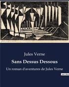 Couverture du livre « Sans Dessus Dessous : Un roman d'aventures de Jules Verne » de Jules Verne aux éditions Culturea
