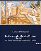 Couverture du livre « Le Comte de Monte-Cristo - Tome III : Un roman d'aventures d'Alexandre Dumas » de Alexandre Dumas aux éditions Culturea