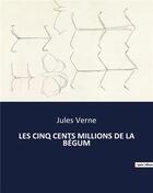 Couverture du livre « LES CINQ CENTS MILLIONS DE LA BÉGUM » de Jules Verne aux éditions Culturea