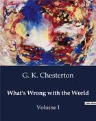 Couverture du livre « What's Wrong with the World : Volume I » de G. K. Chesterton aux éditions Culturea