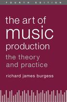 Couverture du livre « The Art of Music Production: The Theory and Practice » de Burgess Richard James aux éditions Oxford University Press Usa