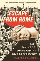 Couverture du livre « ESCAPE FROM ROME - THE FAILURE OF EMPIRE AND THE ROAD TO PROSPERITY » de Walter Scheidel aux éditions Princeton University Press