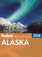 Couverture du livre « Fodor's Alaska 2014 » de Paul Schotsmans Marie-Genevieve Pinsart aux éditions Epagine