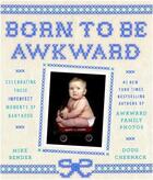 Couverture du livre « Born to be awkward : moments of babyhood » de Bender Mike/Chernack aux éditions Random House Us