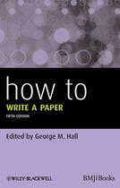 Couverture du livre « How To Write a Paper » de George M. Hall aux éditions Bmj Books
