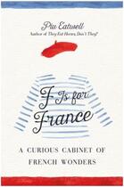 Couverture du livre « F is for france : a curious cabinet of french wonders » de Eatwell Piu aux éditions Interart