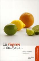 Couverture du livre « Le régime antioxydant » de Marie-Laure Andre aux éditions Hachette Pratique