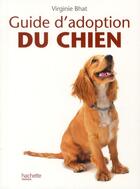 Couverture du livre « Guide d'adoption du chien » de Bhat-V aux éditions Hachette Pratique