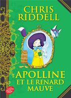 Couverture du livre « Apolline t.4 ; Apolline et le renard mauve » de Riddell Chris aux éditions Le Livre De Poche Jeunesse