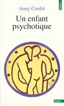 Couverture du livre « Un Enfant Psychotique » de Anny Cordie aux éditions Points