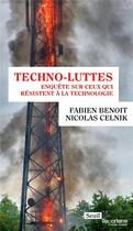 Couverture du livre « Techno-luttes : enquête sur ceux qui résistent à la technologie » de Fabien Benoit et Nicolas Celnik aux éditions Seuil