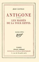 Couverture du livre « Antigone ; les mariés de la Tour Eiffel » de Jean Cocteau aux éditions Gallimard