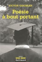 Couverture du livre « Poesie a bout portant » de Victor Gischler aux éditions Gallimard