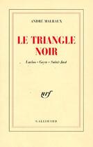 Couverture du livre « Le Triangle noir : Laclos - Goya - Saint-Just » de Andre Malraux aux éditions Gallimard