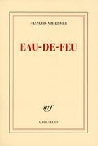 Couverture du livre « Eau-de-feu » de Francois Nourissier aux éditions Gallimard