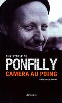 Couverture du livre « Caméra au poing » de Christophe De Ponfilly aux éditions Arthaud