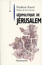 Couverture du livre « Géopolitique de Jérusalem » de Frederic Encel aux éditions Flammarion