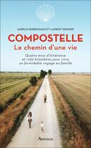 Couverture du livre « Compostelle ; le chemin d'une vie » de Aurelie Derreumaux et Laurent Granier aux éditions Arthaud