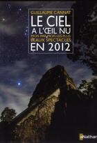 Couverture du livre « Le ciel à l'oeil nu mois par mois ; les plus beaux spectacles en 2012 » de Guillaume Cannat aux éditions Nathan