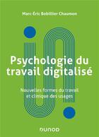Couverture du livre « Psychologie du travail digitalisé : nouvelles formes du travail et clinique des usages » de Marc-Eric Bobillier Chaumon aux éditions Dunod
