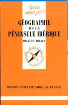 Couverture du livre « Geographie de la peninsule iberique qsj 1091 » de Drain M. aux éditions Que Sais-je ?