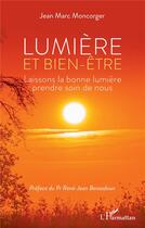 Couverture du livre « Lumière et bien-être : laissons la bonne lumière prendre soin de nous » de Jean-Marc Moncorger aux éditions L'harmattan