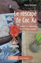 Couverture du livre « Le rescapé de Coc Xa : combat d'un légionnaire sur la frontière chinoise » de Thierry Battmann aux éditions L'harmattan