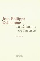 Couverture du livre « La Dilution de l'artiste » de Jean-Philippe Delhomme aux éditions Denoel