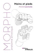 Couverture du livre « Morpho : anatomie artistique ; morpho ; mains et pieds » de Michel Lauricella aux éditions Eyrolles