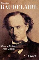 Couverture du livre « Charles Baudelaire » de Jean Ziegler et Claude Pichois aux éditions Fayard