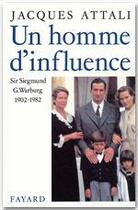 Couverture du livre « Un homme d'influence ; sir Siegmund G. Warburg (1902-1982) » de Jacques Attali aux éditions Fayard