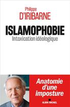 Couverture du livre « Islamophobie ; intoxication idéologique » de Philippe D' Iribarne aux éditions Albin Michel