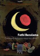 Couverture du livre « Comment réalisons-nous nos rêves ? » de Fethi Benslama aux éditions Bayard