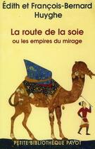 Couverture du livre « La route de la soie ou les empires du mirage » de Francois-Bernard Huyghe et Edith Huyghe aux éditions Payot