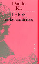 Couverture du livre « Le Luth Et Les Cicatrices » de Danilo Kis aux éditions Stock