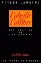 Couverture du livre « Abeille dans l'ambre. (L') : Célébration de l'épigramme de l'époque alexandrine à la fin de la Renaissance. » de Pierre Laurens aux éditions Belles Lettres